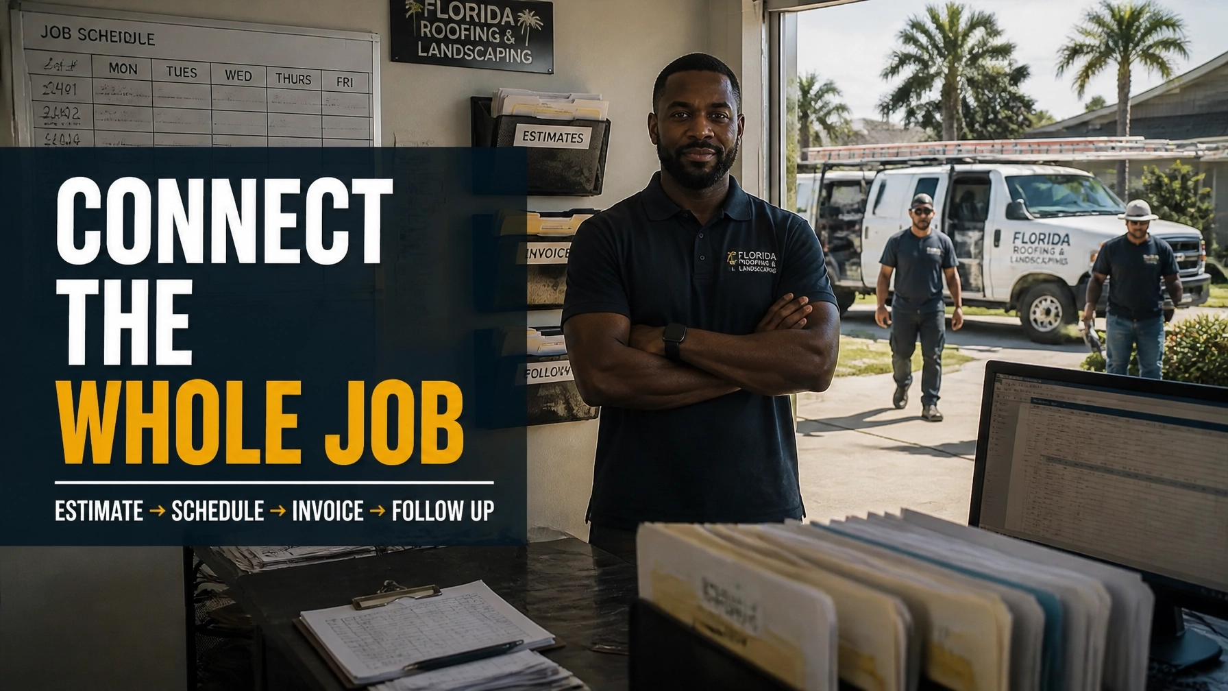Florida roofing and landscaping business owner standing in an organized office with work folders, job schedule, and field crew outside, with text reading Connect the Whole Job